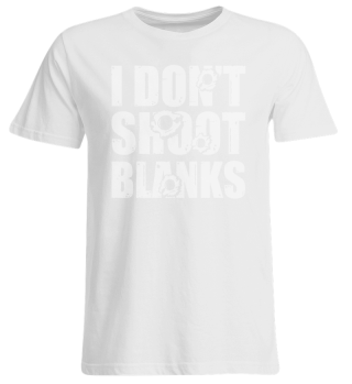 I Don´T Shoot Blanks Design für einen