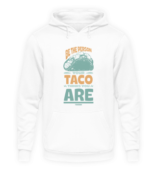 Be The Person Your Taco Thinks You Are