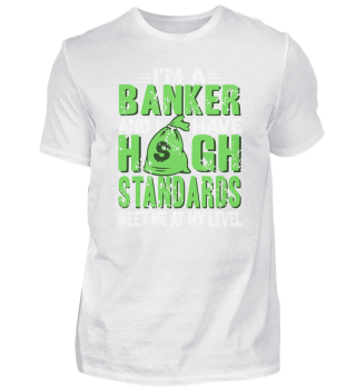 I'm A Banker And I Have High Standards
