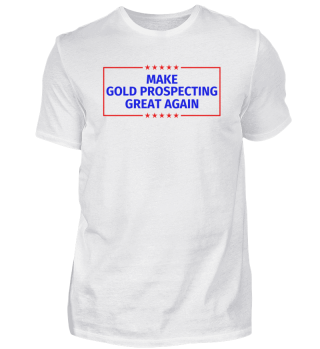 Funny Make Gold prospecting Great Again 