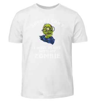Sorry I Cant I Have Plans With My Zombie