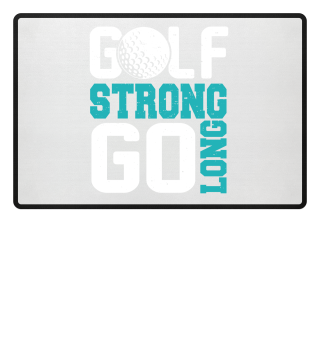 Golf Strong Go Long Golfing Quote