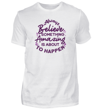 Encouraging Quotes Always Believe Something Amazing is About to Happen