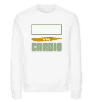 Your Dad Is My Cardio Funny Sarcastic Home Workout Saying