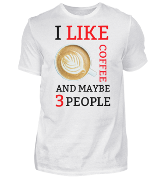 I like Coffee and maybe three people