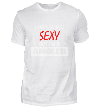 I Hate Being Sexy But I'm A Angler 