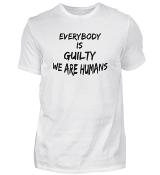 Everybody is guilty we are humans