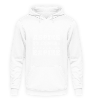 Aspire to inspire before we Expire