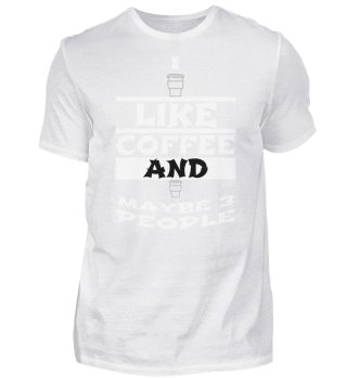 coffee - I like coffee and maybe 3 peopl