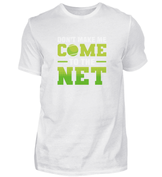 Don't Make Me Come To The Net Tennis Player