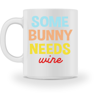 Some Bunny Needs Wine - Easter Pun