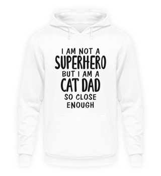I Am Not A Superhero But I Am A Cat Dad