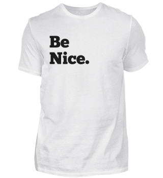 Be Nice. / Sei Nett.