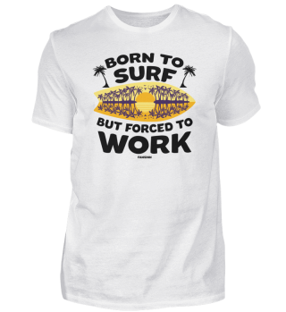 Born To Surf But Forced To Work