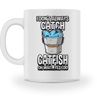 Fisherman Funny I Don't Always Catch Catfish Gift