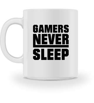 Gamers never Sleep - Gaming