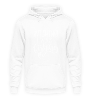 Wishing I Was Fishing Funny Hobby Quote