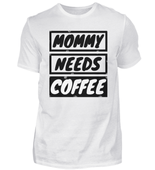 coffee - Mommy needs coffee