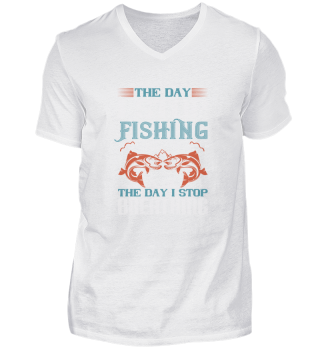 The day I stop fishing will be