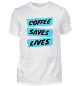 coffee - Coffee saves lives