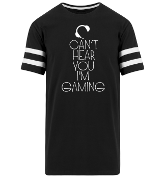 Can't Hear you / Game, Gaming, Gamer Gift
