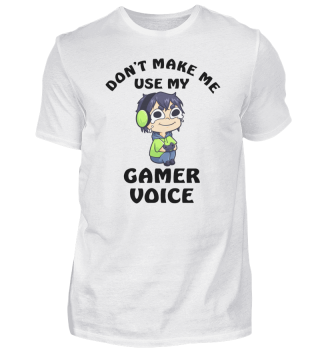 Don't Make Me Use My Gamer Voice