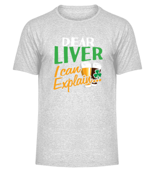 Dear Liver, I Can Explain St Patrick Day Funny Sarcastic Drinking