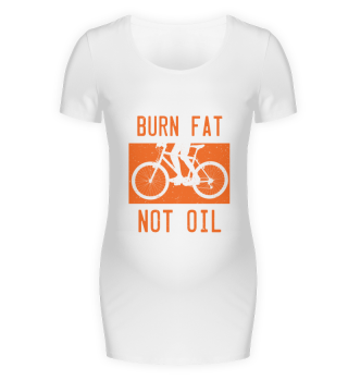 Burn Fat not Oil - Fahrrad, Bike Shirt