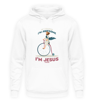 Of Course I'm Awesome I'm Jesus