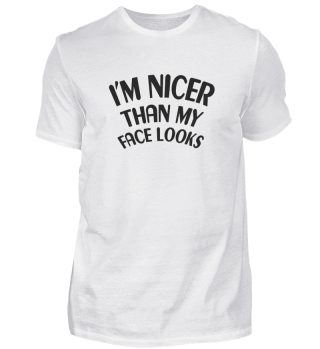 I'm nicer than my face looks shirts