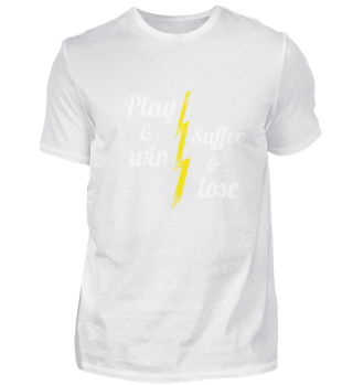 Play and win - suffer and lose
