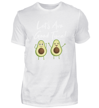 Lets Avo Good Time, Lets Have A Good Time, Avocado Healthy Fitness