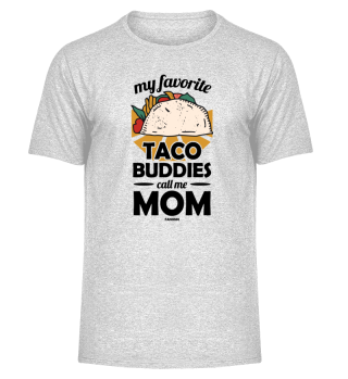 My Favorite Taco Buddies Call Me Mom
