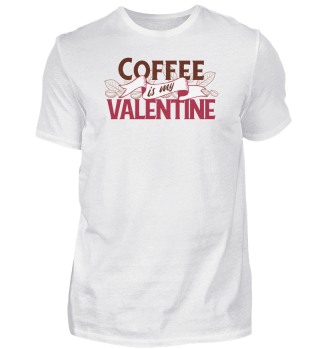 Coffee Is My Valentine T-Shirt I Kaffee 