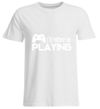 Gamers Shirt - Videogames - I'd rather