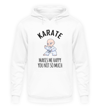 Karate Makes Me Happy You Not So Much