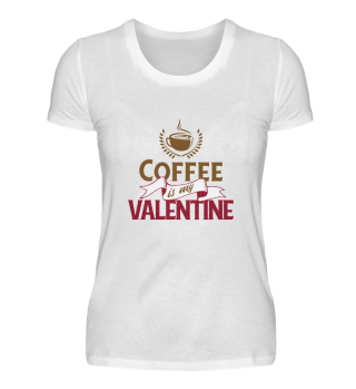 Coffee is my Valentine Valentinstag