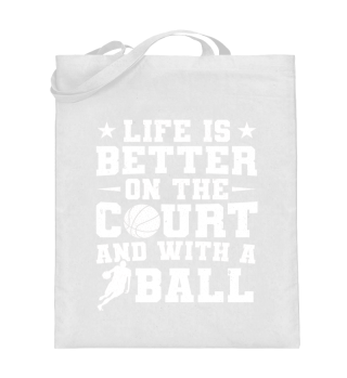 Life Is Better On Court And With Ball Basketball