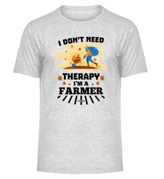 I Don't Need Therapy I'm A Farmer