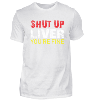 Shut Up Liver You're Fine | Trinkspruch