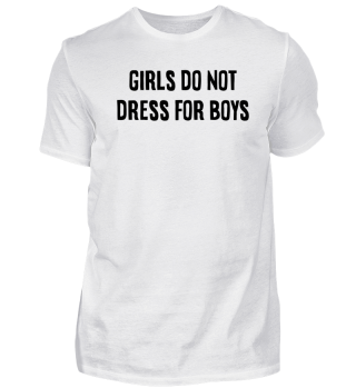 Girls don't dress for Boys Geschenk Idee