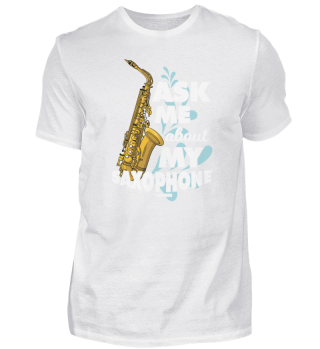 Ask Me About My Saxophone
