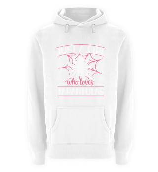 Just A Girl Who Loves Tarantulas