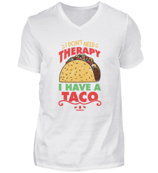 I Don't Need Therapy I Have A Taco