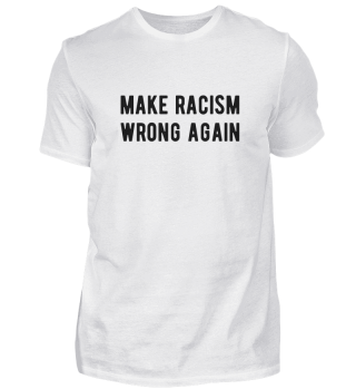  Anti Racism Make racism wrong again-bcf1