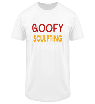 Goofy Sculpting Friend