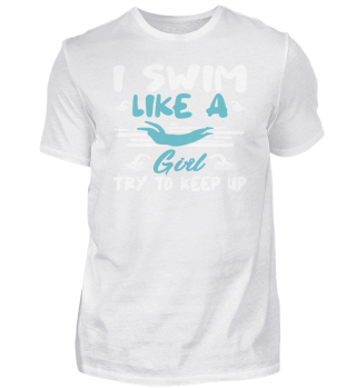 I Swim Like A Girl ry o Keep Up