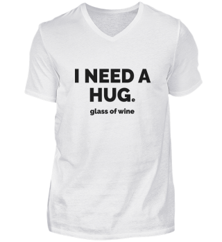 Need a Hug..e Glass of Wine Wine Lover