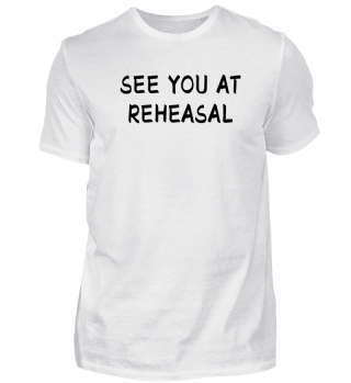 See You At Rehearsal I Acting Theater 