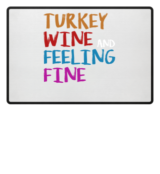 Turkey Wine and Feeling Fine - Thanksgiving